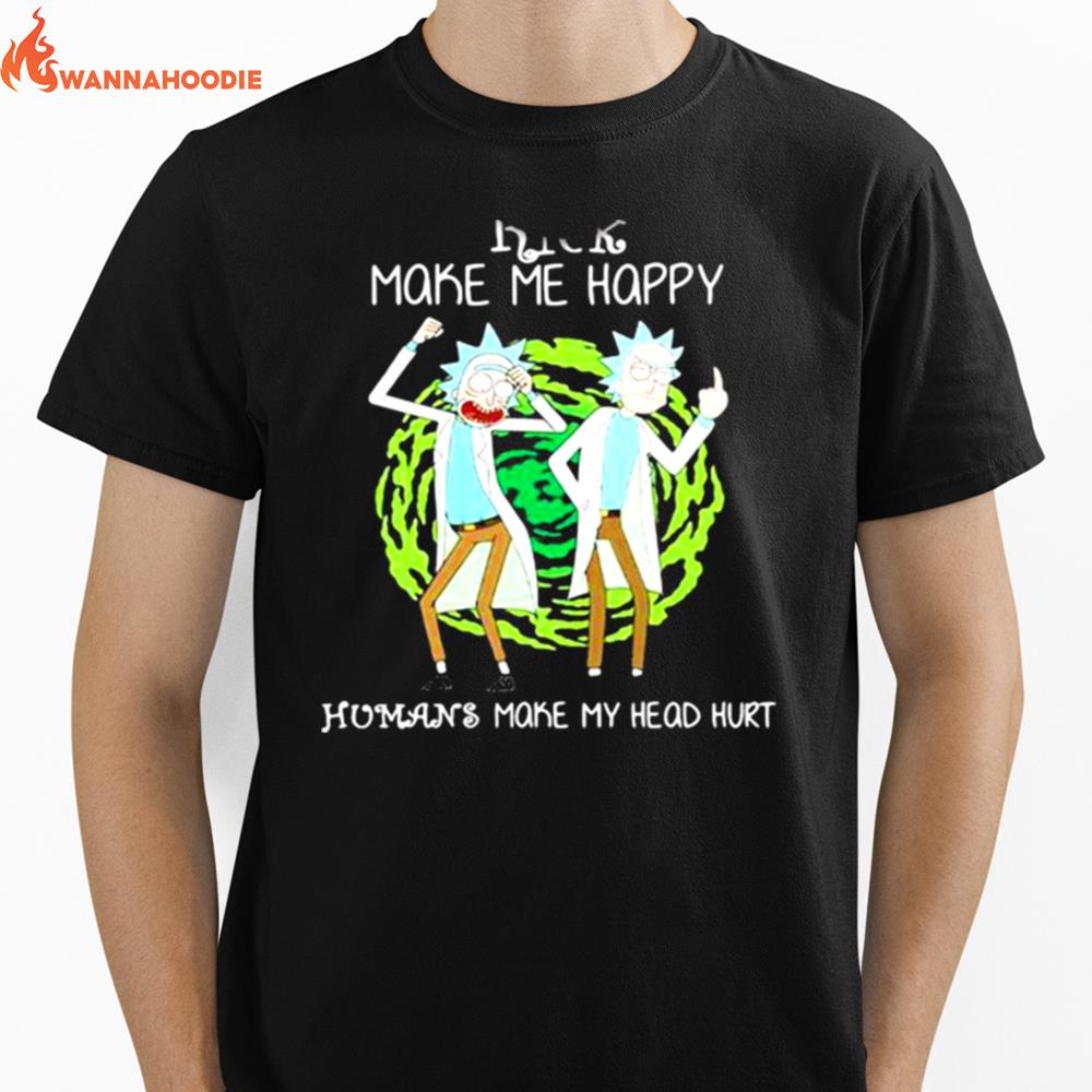 Rick Make Me Happy Humans Make My Heart Head Hurt Unisex T-Shirt for Men Women