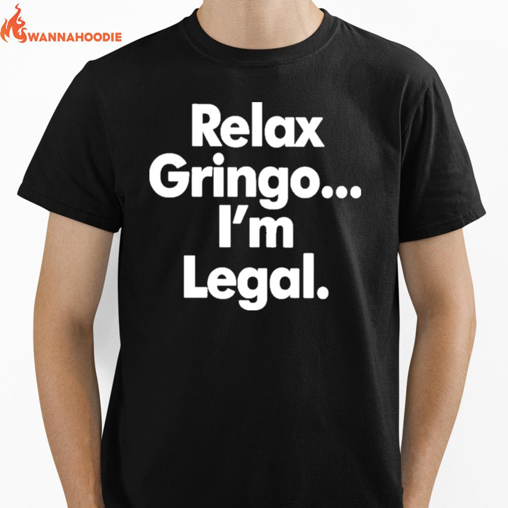 Right Wing Cope Relax Gringo Im Legal Unisex T-Shirt for Men Women