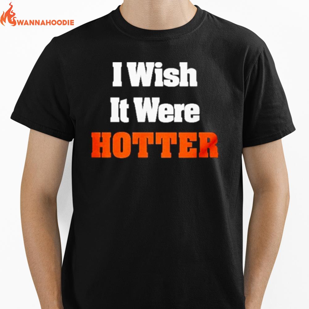 Rob Hunt Wearing I Wish It Were Hotter Unisex T-Shirt for Men Women