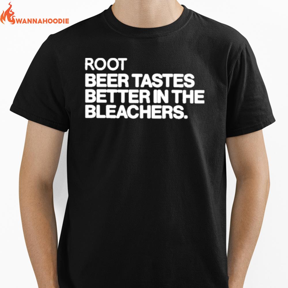 Root Beer Tastes Better In The Bleachers Unisex T-Shirt for Men Women