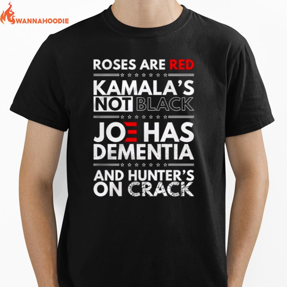 Roses Are Red Kamala'S Not Black Joe Has Dementia And Hunter'S On Crack Unisex T-Shirt for Men Women