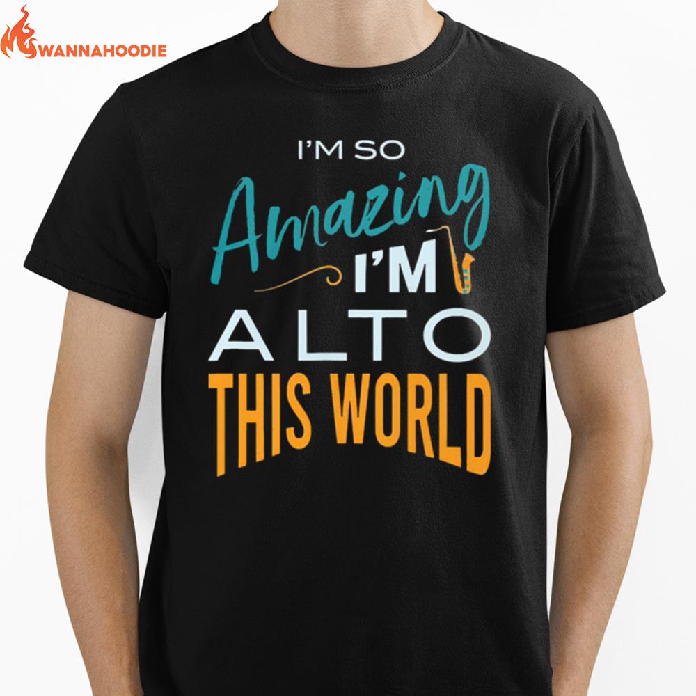 Saxophone Im So Amazing Im Alto This World Unisex T-Shirt for Men Women