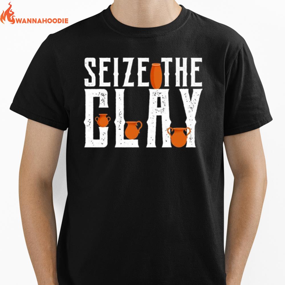 Seize The Clay Funny Pottery Pun Kiln Joke Unisex T-Shirt for Men Women