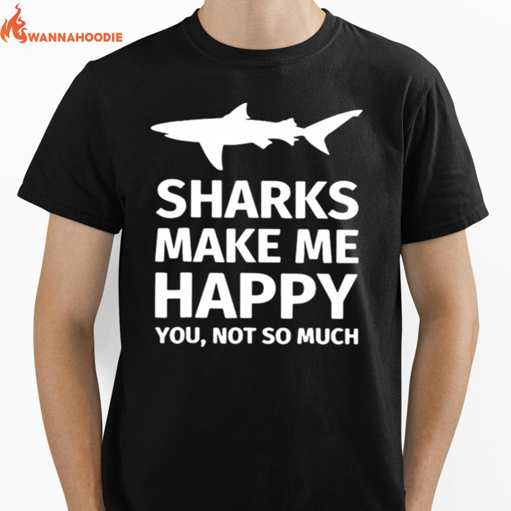 Sharks Make Me Happy You Not So Much Unisex T-Shirt for Men Women