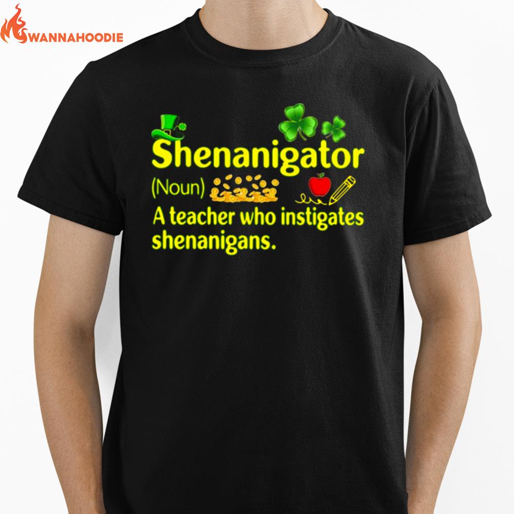 Shenanigator A Teacher Who Instigates Shenanigans St Patricks Day Unisex T-Shirt for Men Women