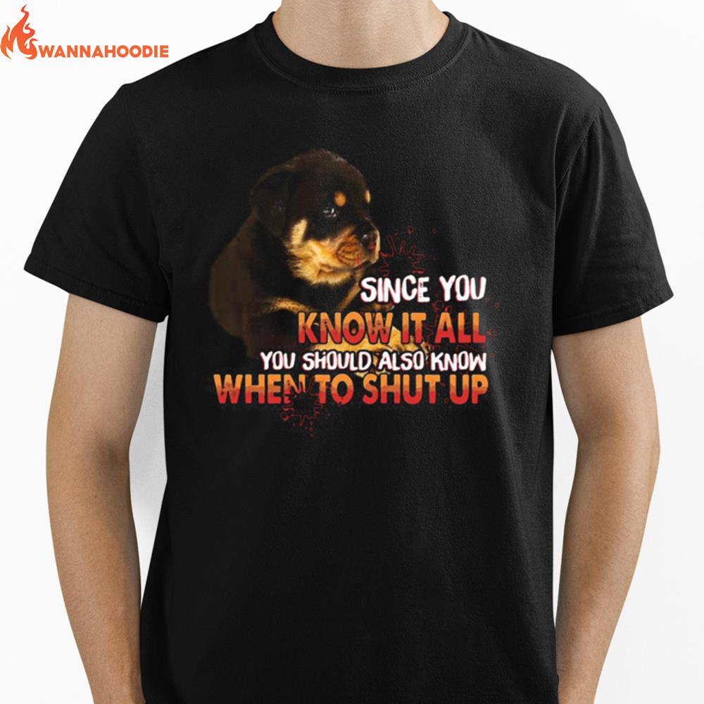 Since You Know It All You Should Also Know When To Shut Up Unisex T-Shirt for Men Women