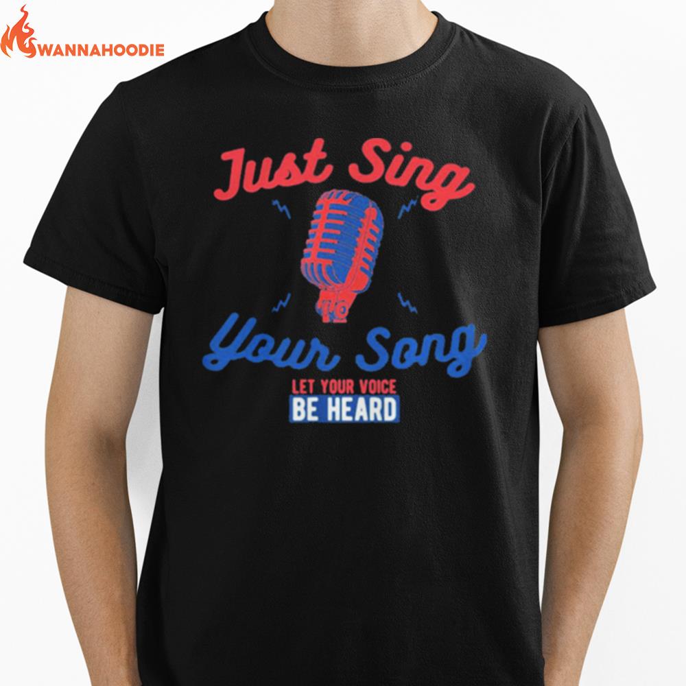 Singing Karaoke Just Sing Your Song Let Your Voice Be Heard Unisex T-Shirt for Men Women