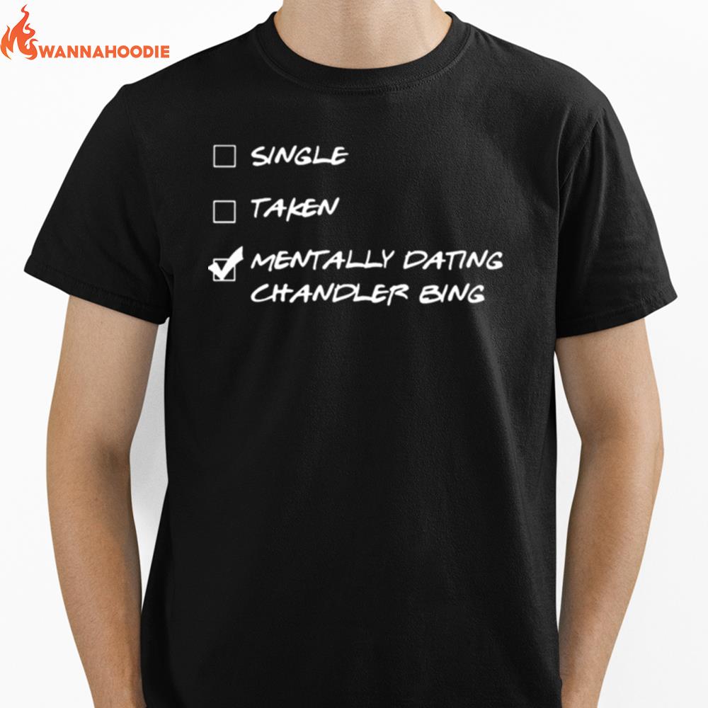 Single Taken Mentally Dating Chandler Bing Unisex T-Shirt for Men Women