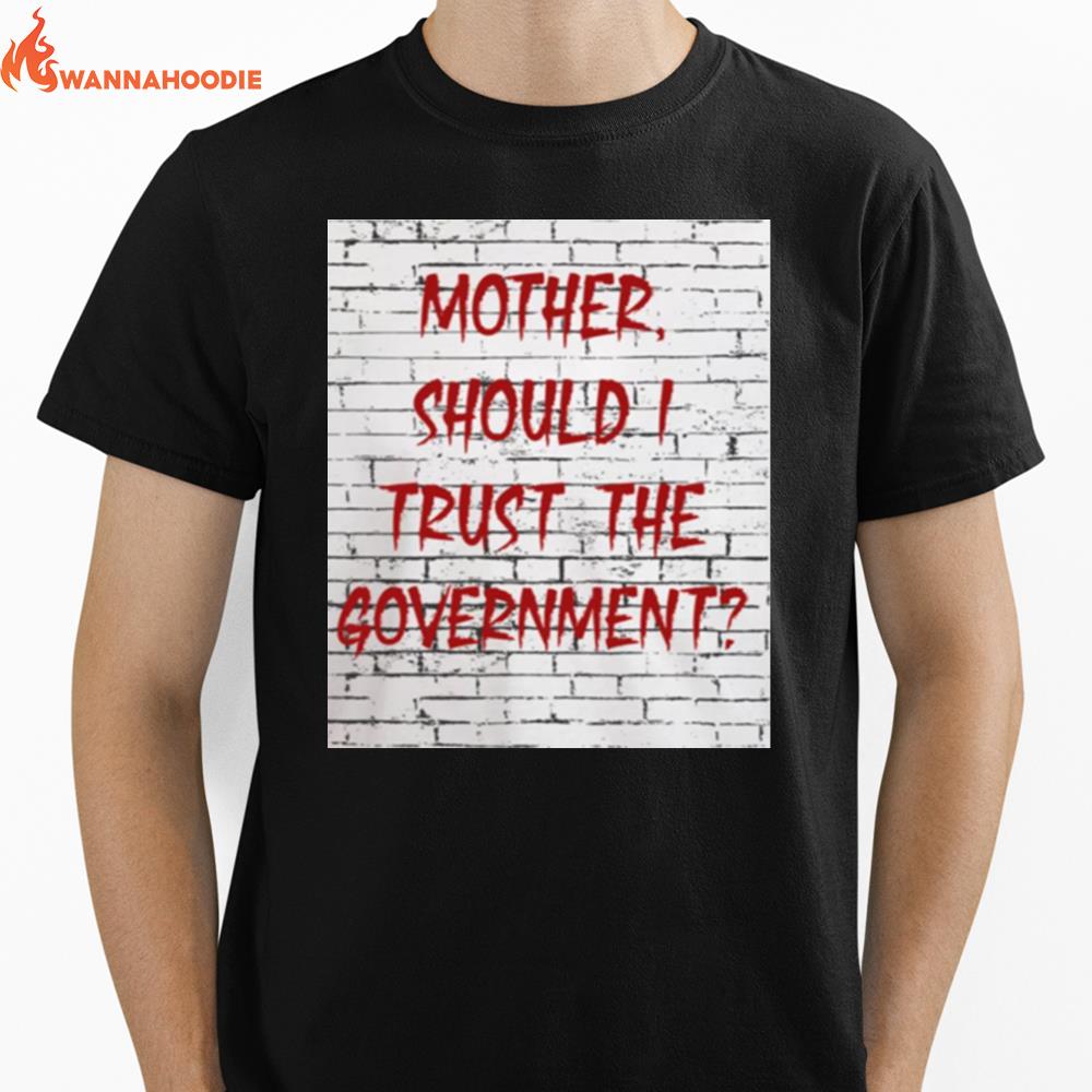 Skeptical Question Mother Should I Trust The Governmen Unisex T-Shirt for Men Women