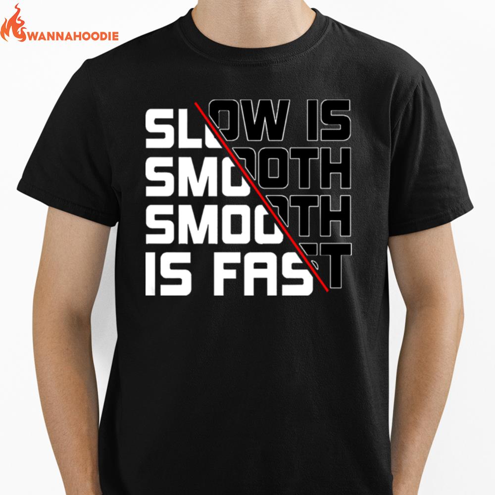 Slow Is Smooth Smooth Is Fas Unisex T-Shirt for Men Women