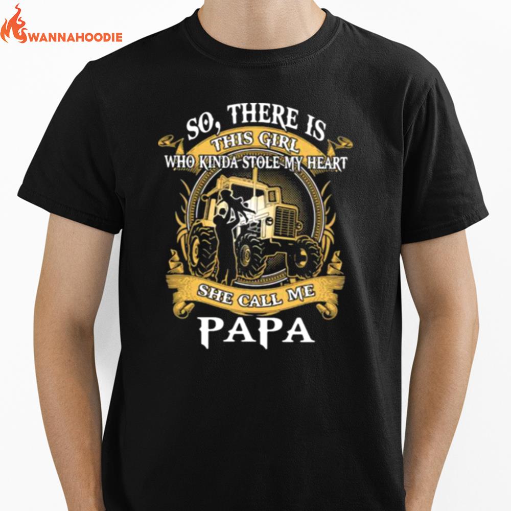 So There Is This Girl Who Kinda Stole My Heart She Call Me Papa Tractor Unisex T-Shirt for Men Women