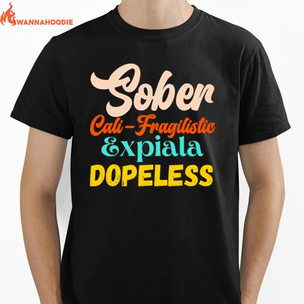 Sober Cali Fragilistic Expiala Dopeless Unisex T-Shirt for Men Women