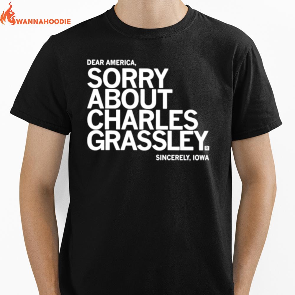 Sorry About Charles Grassley Unisex T-Shirt for Men Women