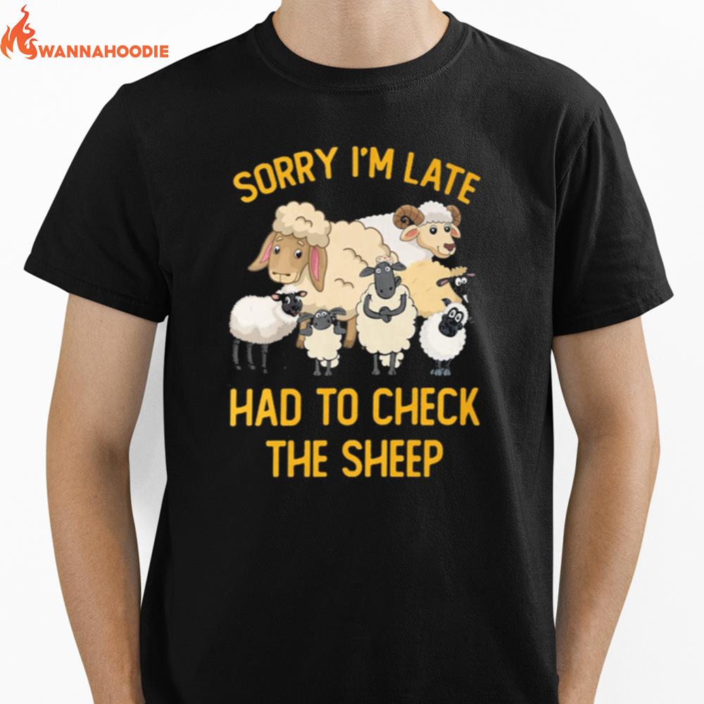 Sorry Im Late Had To Check The Sheep Unisex T-Shirt for Men Women