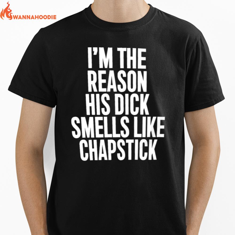 Spac%F0%9D%93%Ae Im The Reason His Dick Smells Like Chapstick Sadcrib Unisex T-Shirt for Men Women