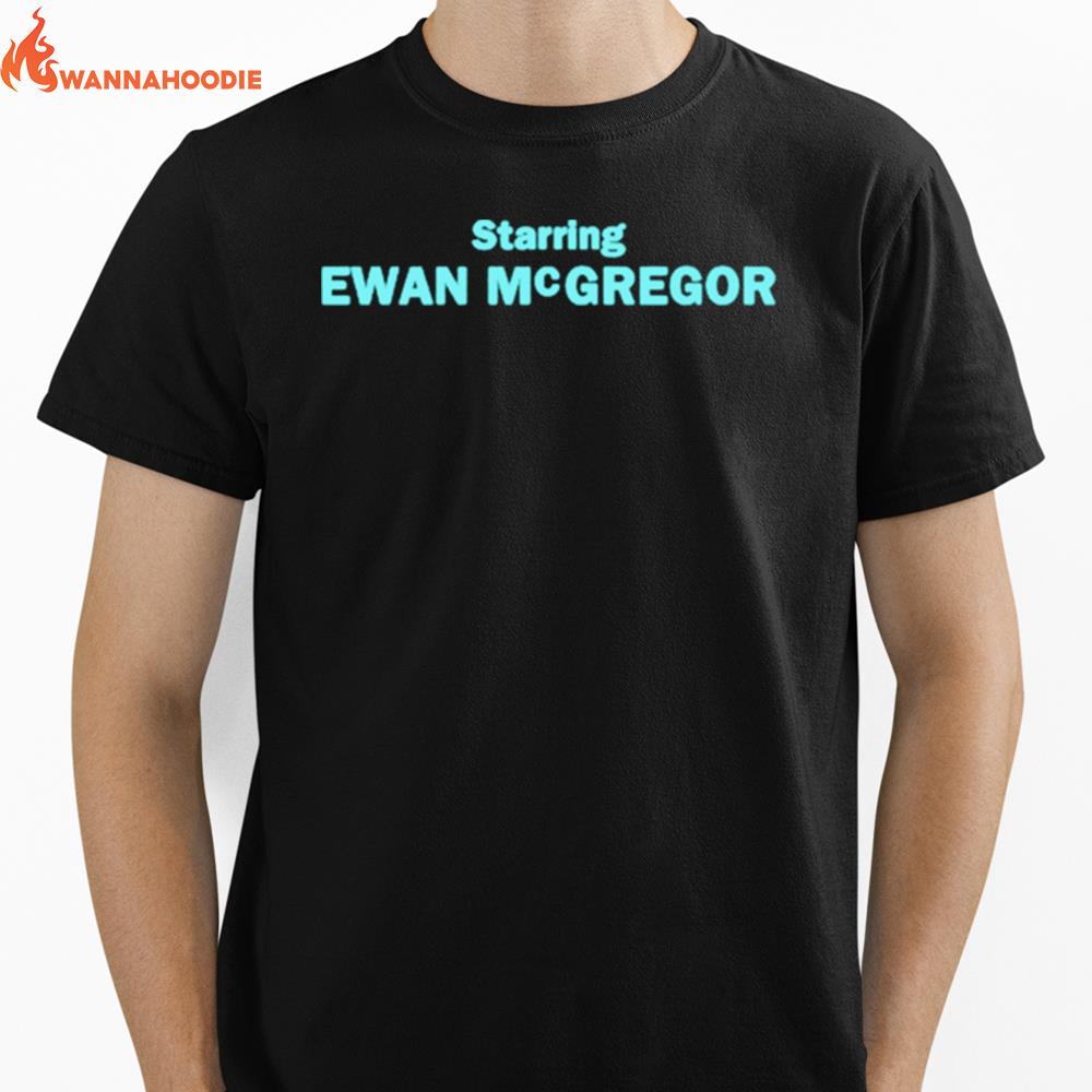 Starring Ewan Mcgregor Unisex T-Shirt for Men Women