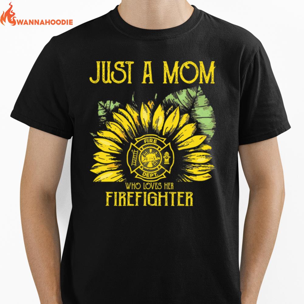 Sunflower Just A Mom Fire Dept Who Loves Her Firefighter Unisex T-Shirt for Men Women