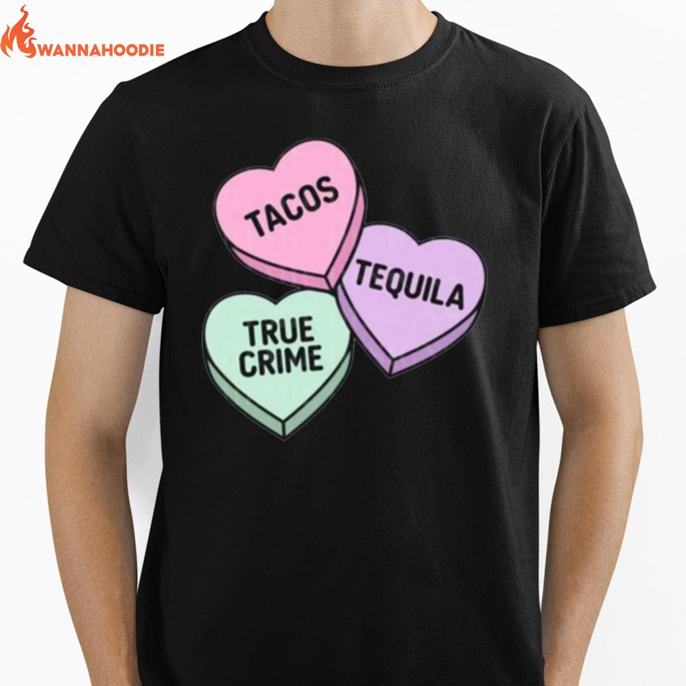 Tacos Tequila And True Crime Candy Hearts Valentine'S Day Unisex T-Shirt for Men Women