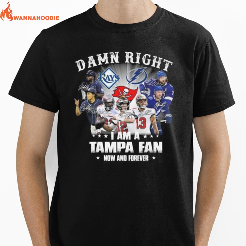 Tampa Bay Lightning Tampa Bay Rays Tampa Bay Buccaneers Damn Right I Am A Tampa Fan Now And Forever Signatures Unisex T-Shirt for Men Women