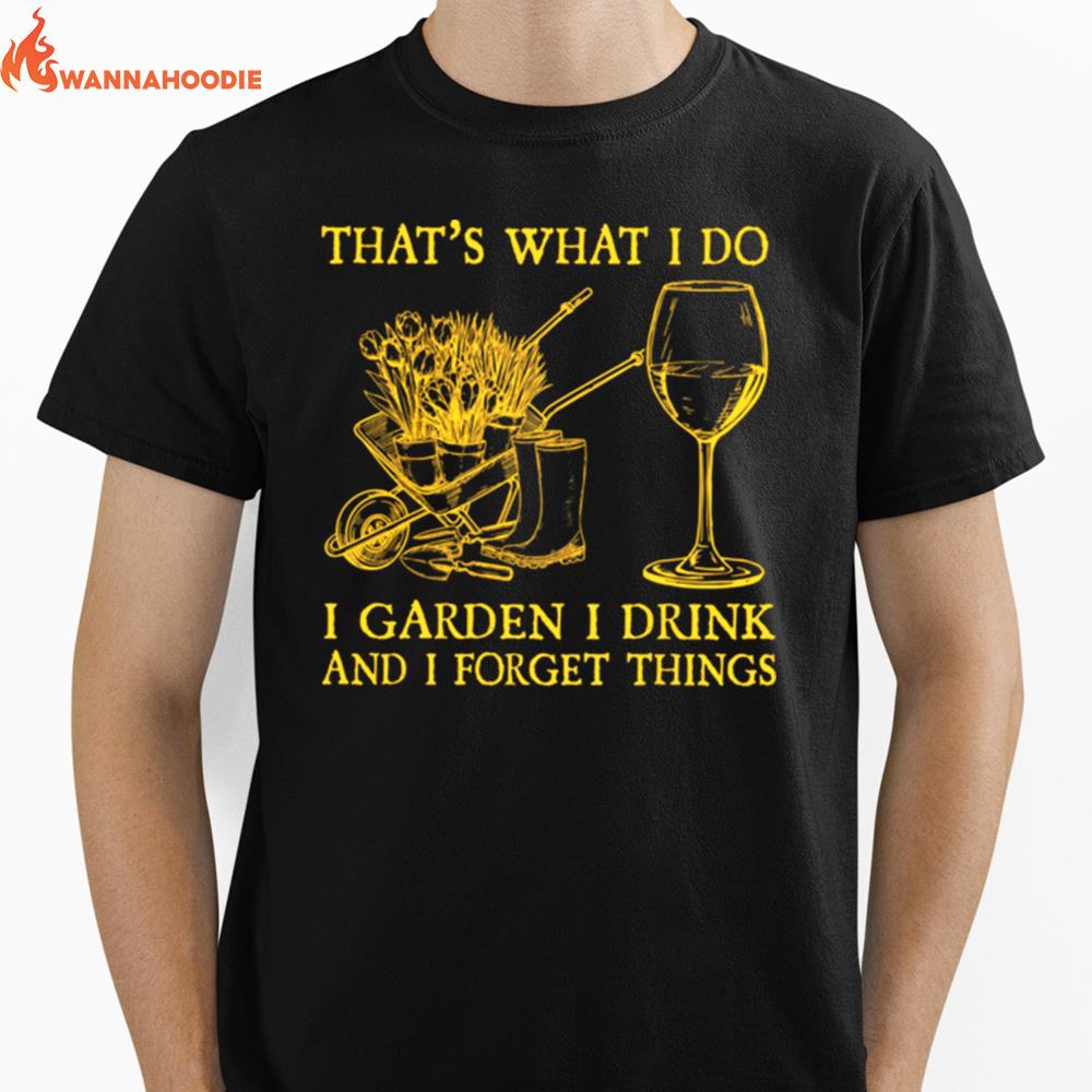 Thats What I Do I Garden I Drink And I Forget Things Unisex T-Shirt for Men Women