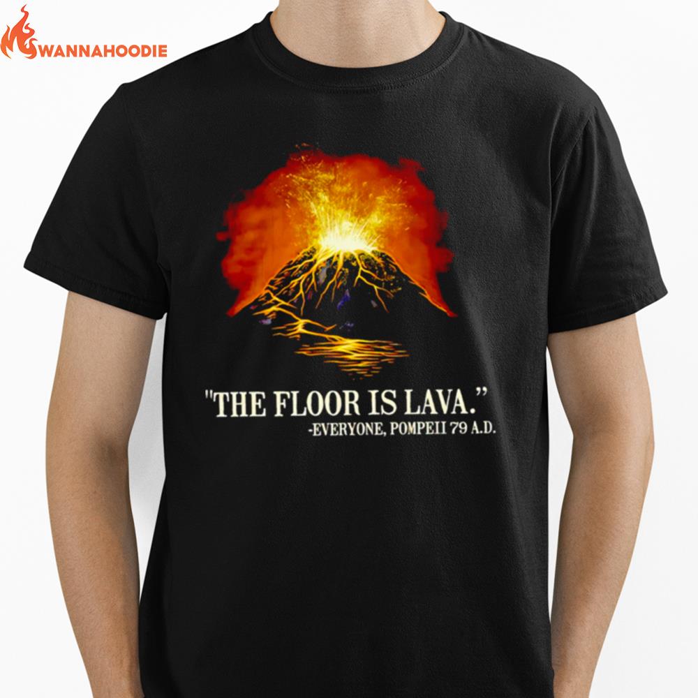 The Floor Is Lava Everyone Pompeii 79 A.D Unisex T-Shirt for Men Women