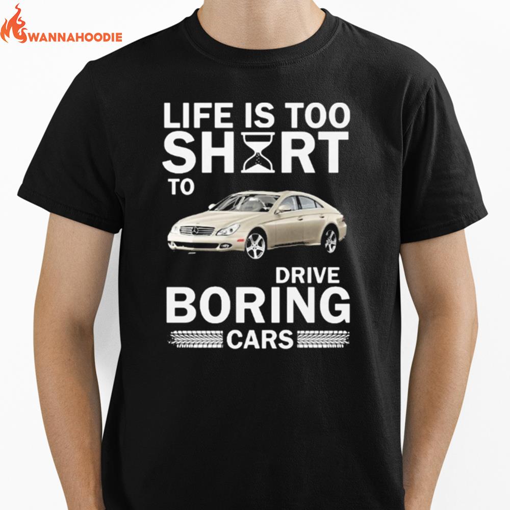 The Life Is Too Short To Drive Boring Cars Unisex T-Shirt for Men Women