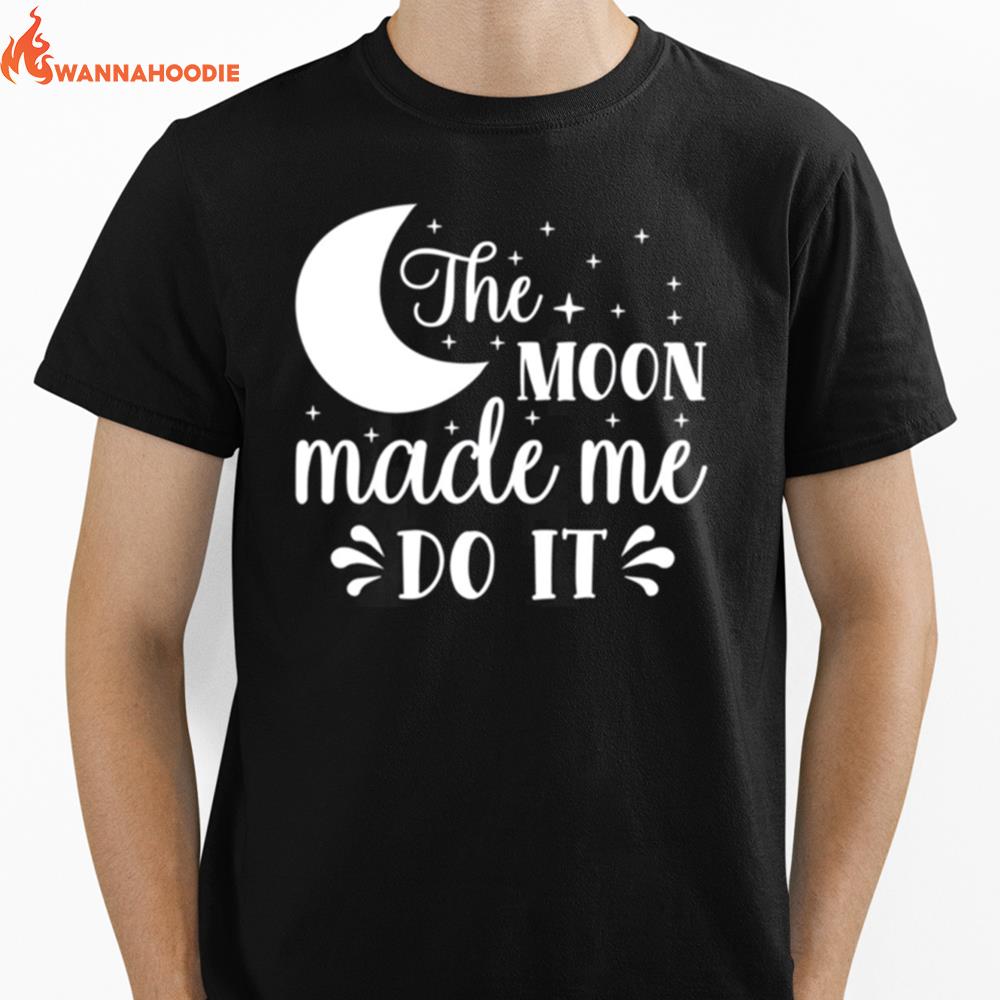 The Moon Made Me Do Trending Design Unisex T-Shirt for Men Women