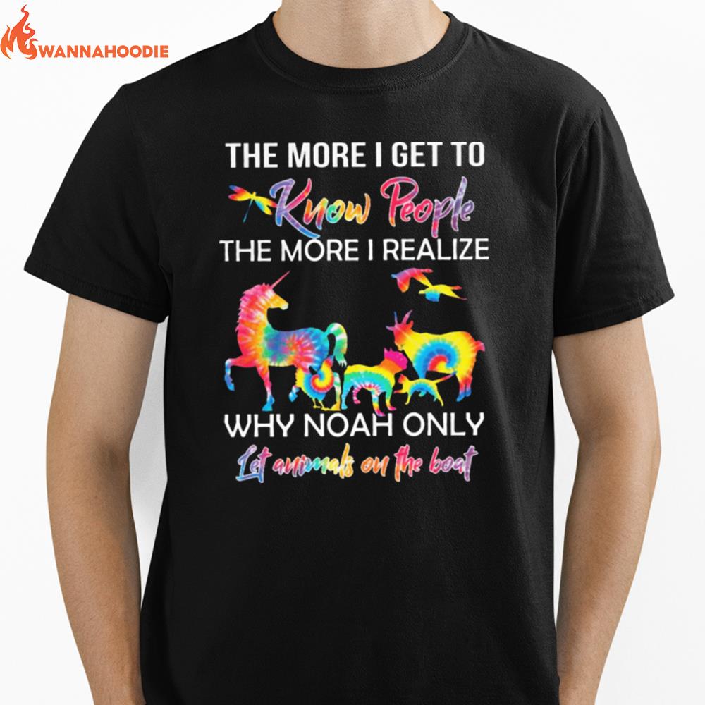 The More I Get To Know People The More Realize Why Noah Only Let Animals On The Boat Unisex T-Shirt for Men Women