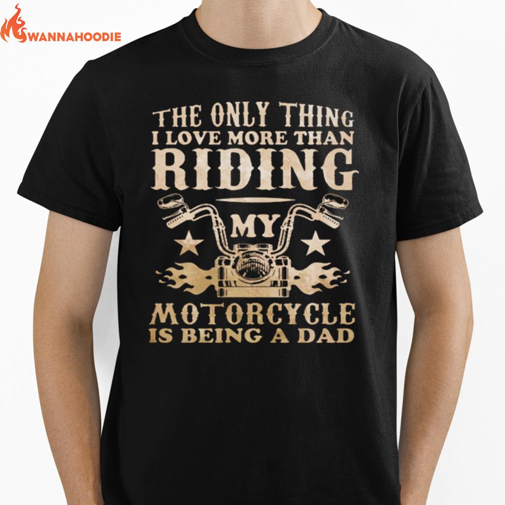 The Only Thing I Love More Than Riding My Motorcycle Is Being A Dad Unisex T-Shirt for Men Women