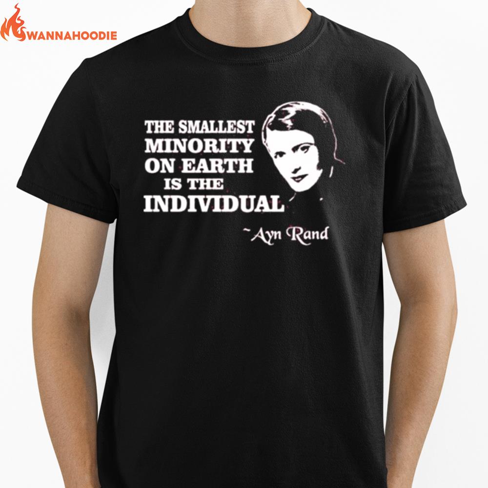 The Smallest Minority On Earth Is The Individual Ayn Rand Unisex T-Shirt for Men Women