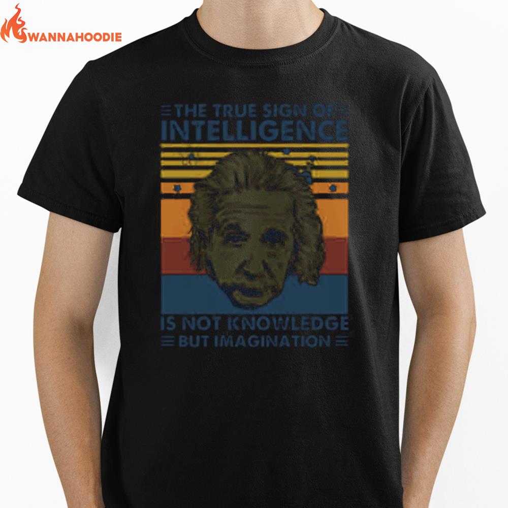 The True Sign Of Intelligence Is Not Knowledge But Imagination Vintage Unisex T-Shirt for Men Women