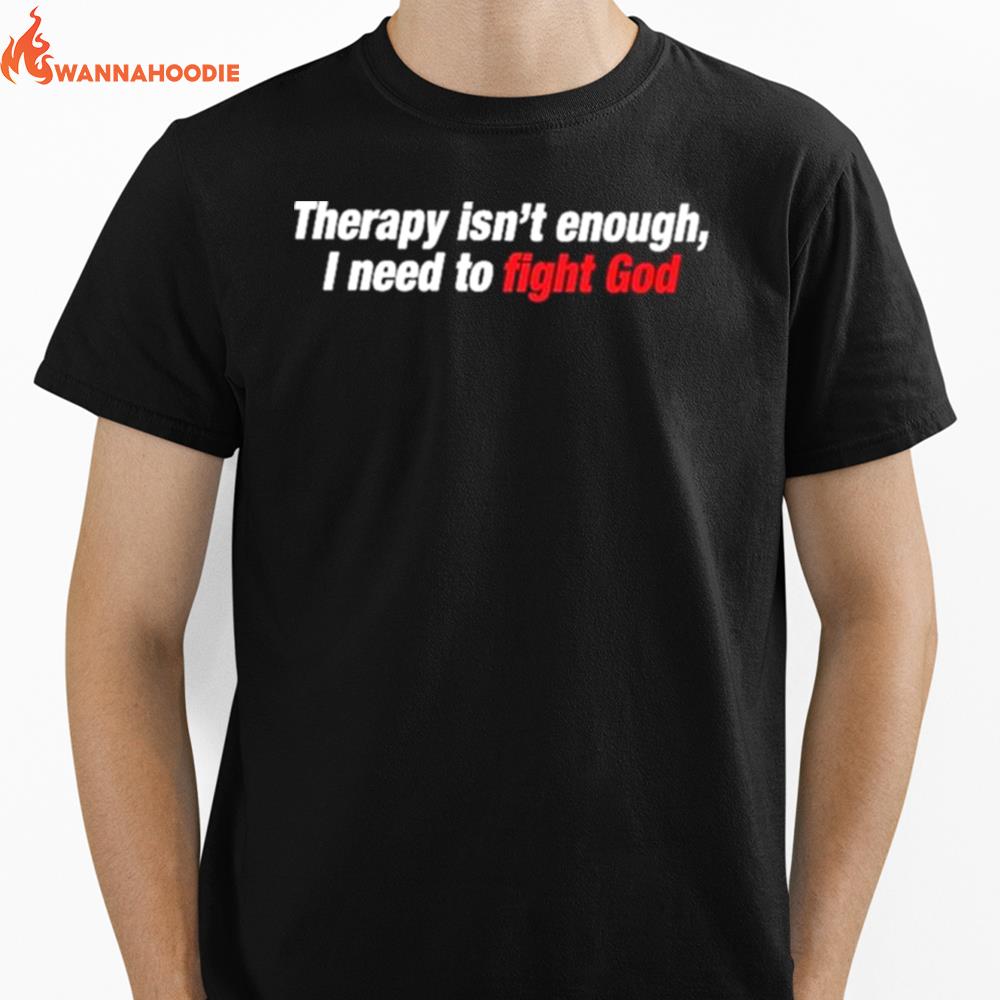 Therapy Isn'T Enough I Need To Fight God Unisex T-Shirt for Men Women