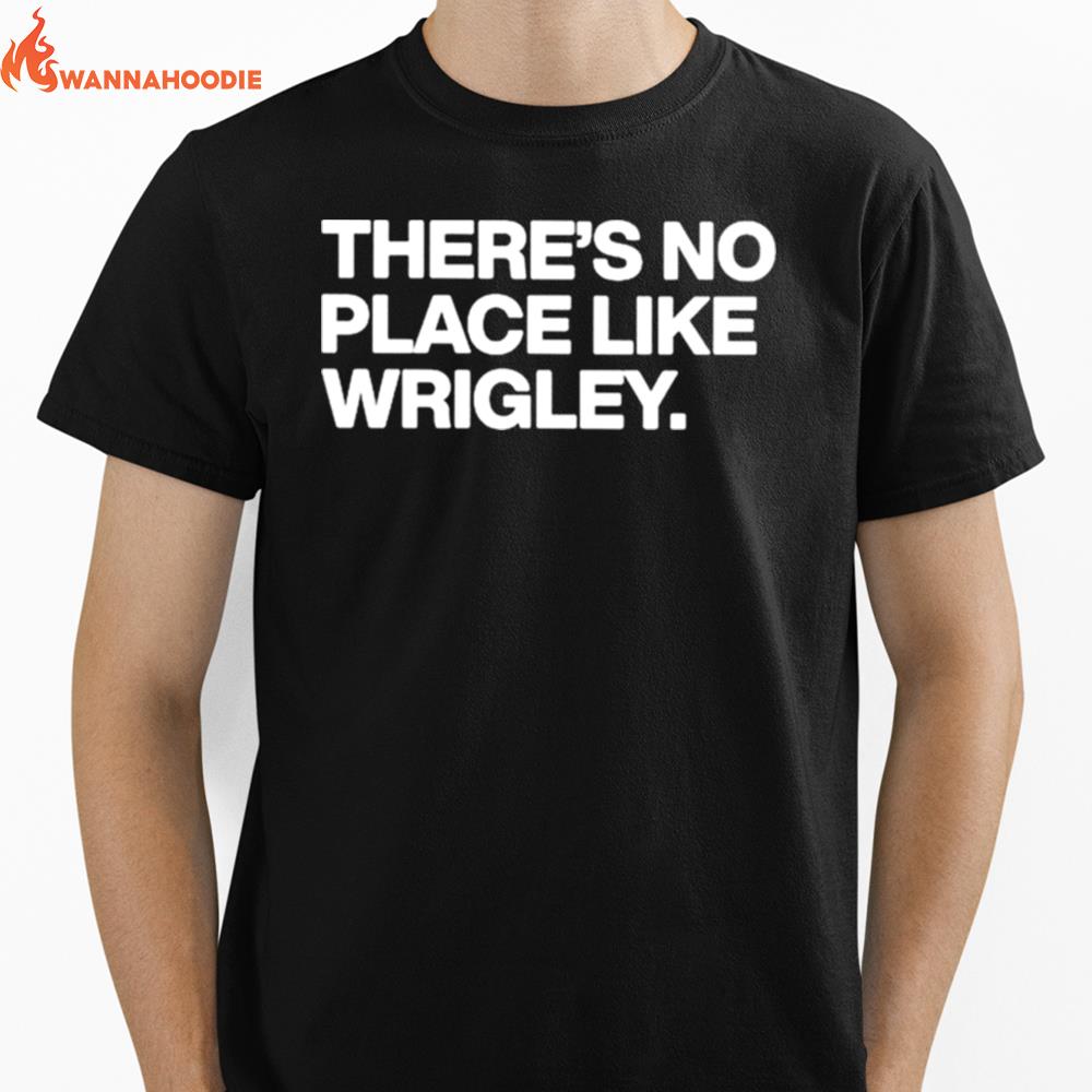 Theres No Place Like Wrigley Unisex T-Shirt for Men Women