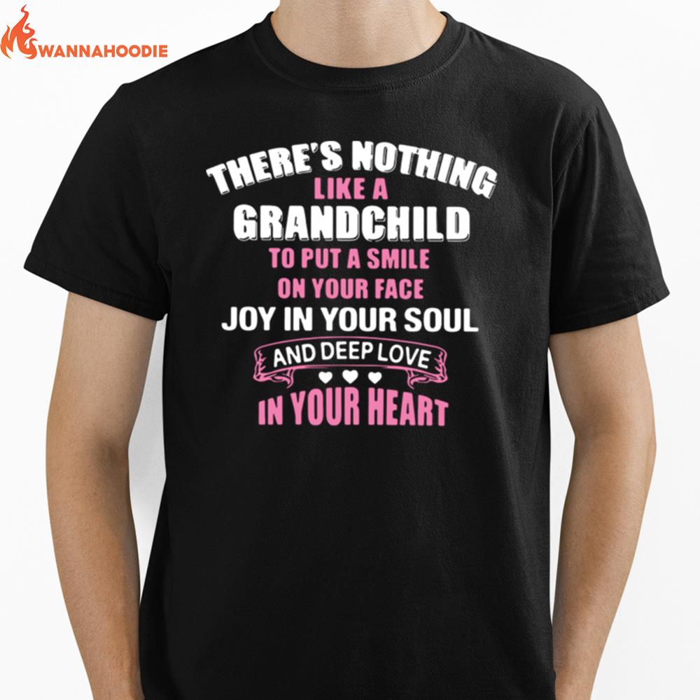 Theres Nothing Like A Grandchild To Put A Smile On Your Face Joy In Your Soul And Depp Love In Your Heart Unisex T-Shirt for Men Women