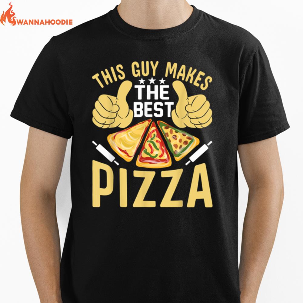 This Guy Makes The Best Pizza Pizzaholics Pizza Lover Unisex T-Shirt for Men Women