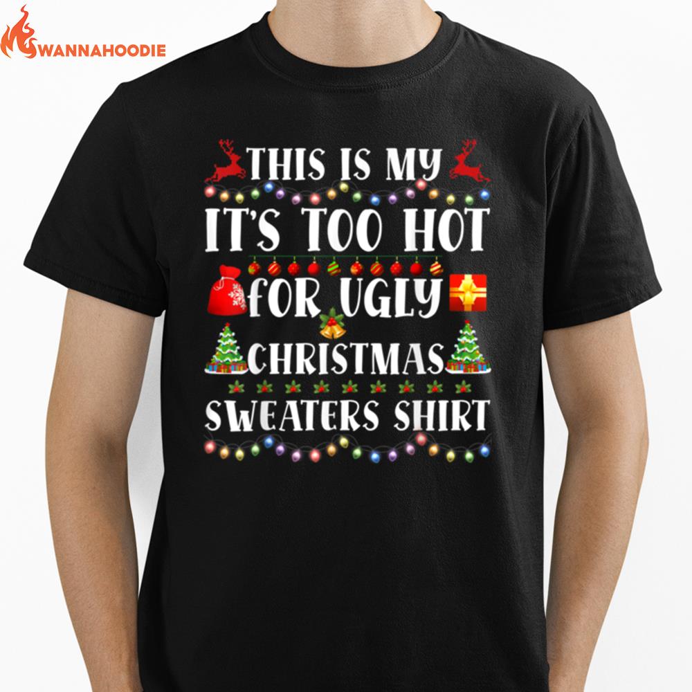 This Is My It's Too Hot For Ugly Christmas Sweaters T Shirt Unisex T-Shirt for Men Women