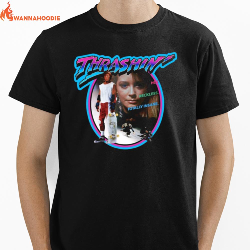 Thrashin Hot Reckless Totally Insane Vintage shirt Unisex T-Shirt for Men Women