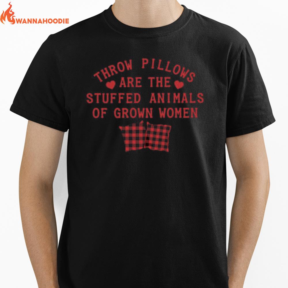 Throw Pillows Are The Stuffed Animals Of Grown Women Unisex T-Shirt for Men Women