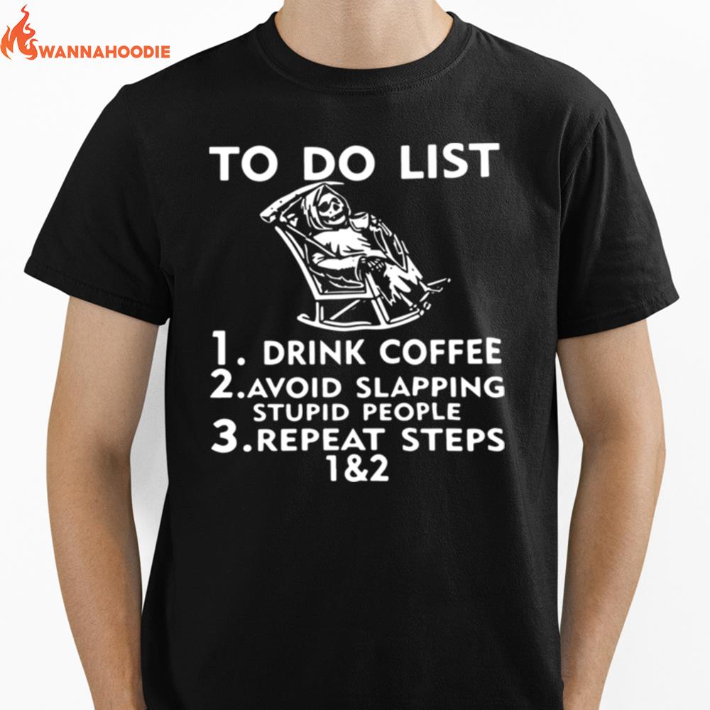 To Do List Drink Coffee Avoid Slapping Stupid People Unisex T-Shirt for Men Women