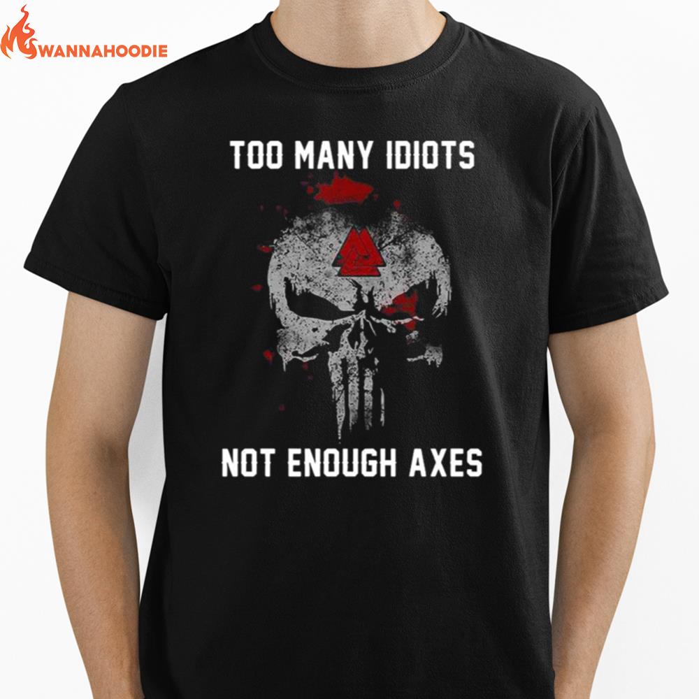 Too Many Idiots Not Enough Axes Unisex T-Shirt for Men Women