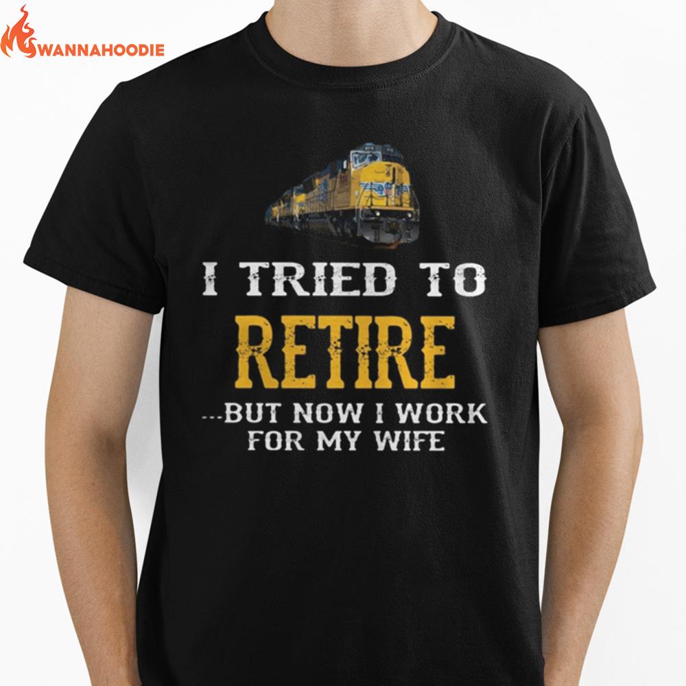 Train I Tried To Retire But Now I Work For My Wife Unisex T-Shirt for Men Women