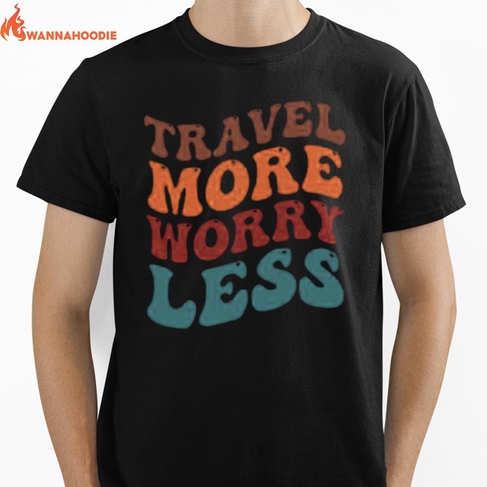 Travel More Worry Less Unisex T-Shirt for Men Women