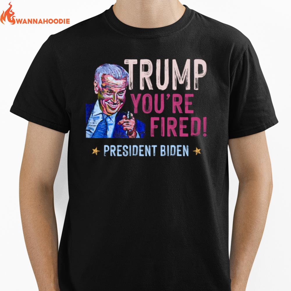 Trump You Are Fired President Biden Won Election Unisex T-Shirt for Men Women