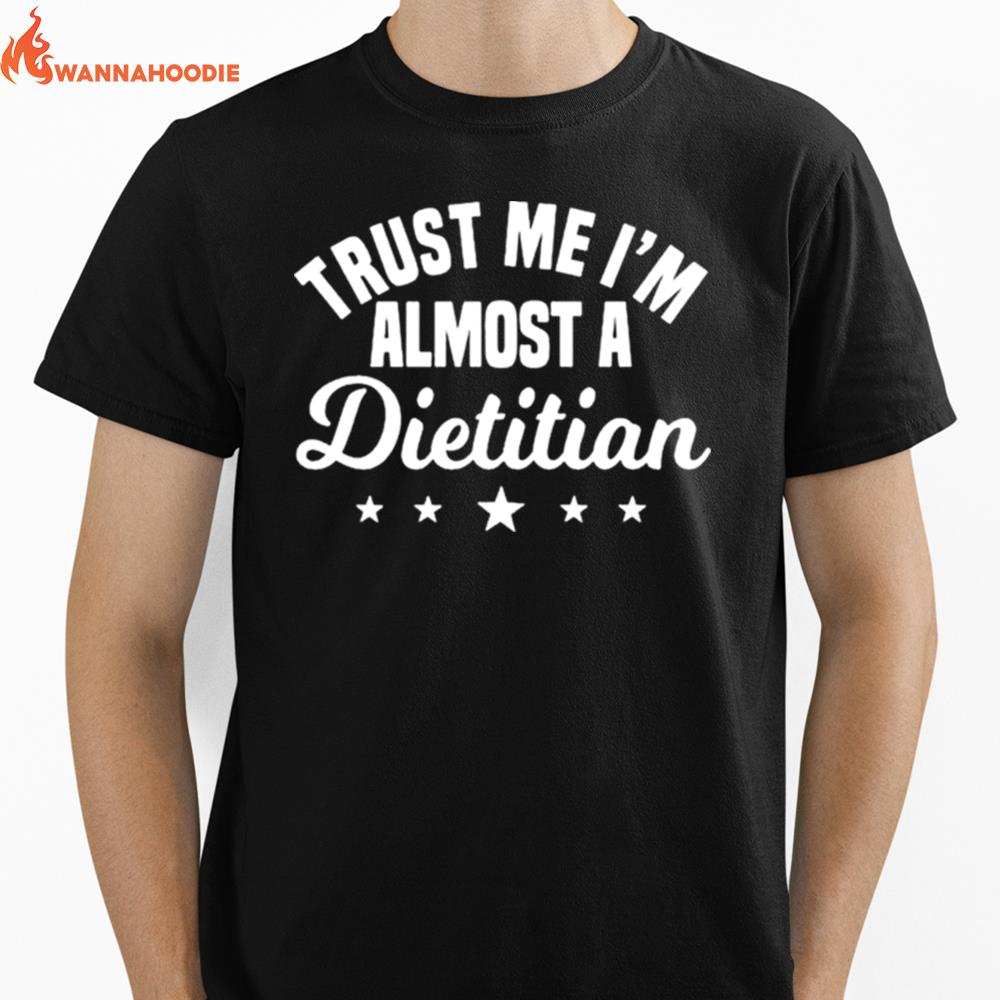 Trust Me I'M Almost A Dietitian Unisex T-Shirt for Men Women