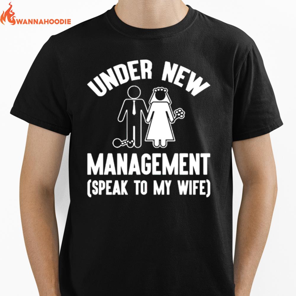 Under New Management Speak To My Wife Unisex T-Shirt for Men Women