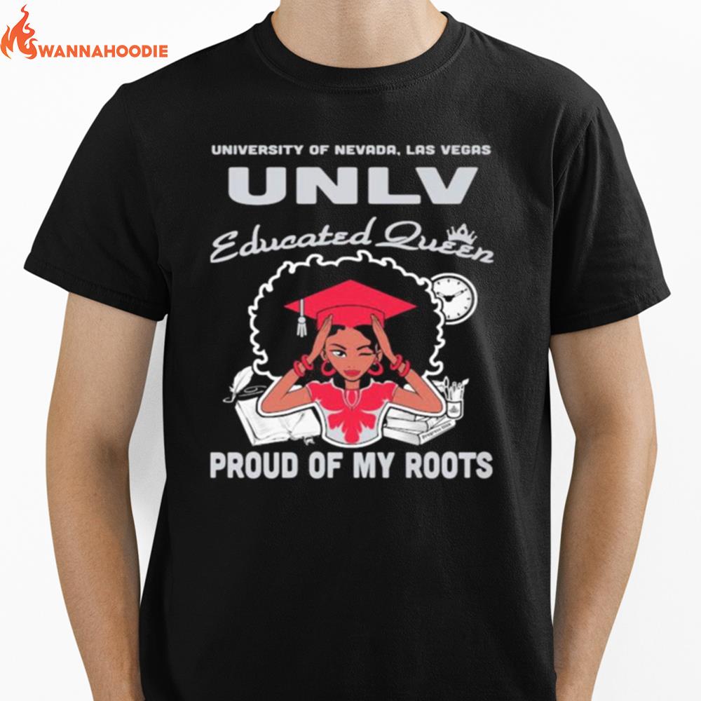 University Of Nevada Las Vegas Unlv Educated Queen Proud Of My Roots Unisex T-Shirt for Men Women