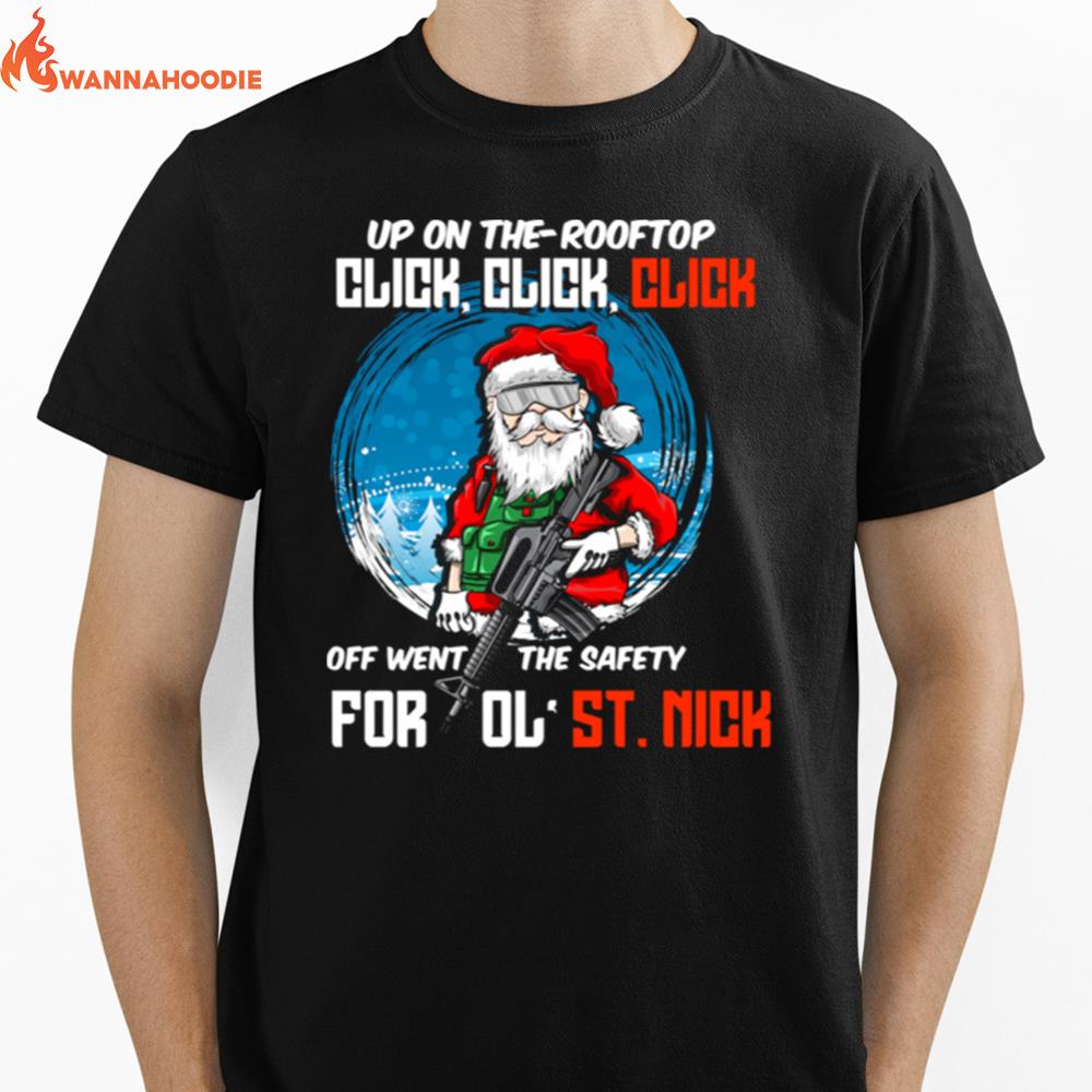 Up On The Rooftop Click Click Click Off Went The Safety For Ol St.Nick Santa Claus Christmas Unisex T-Shirt for Men Women