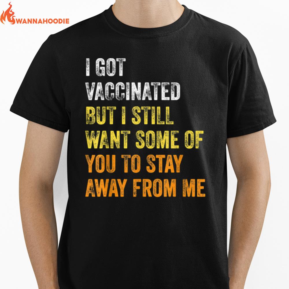 Vaccinated But I Still Want Some Of You To Stay Away From Me Unisex T-Shirt for Men Women