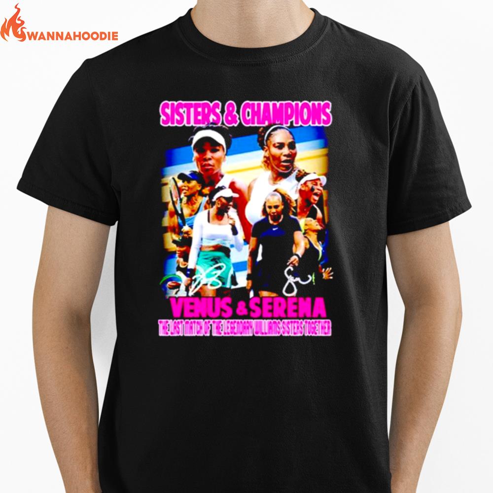 Venus Serena Sisters Champions The Last Match Of The Legendary Willams Sisters Together Unisex T-Shirt for Men Women