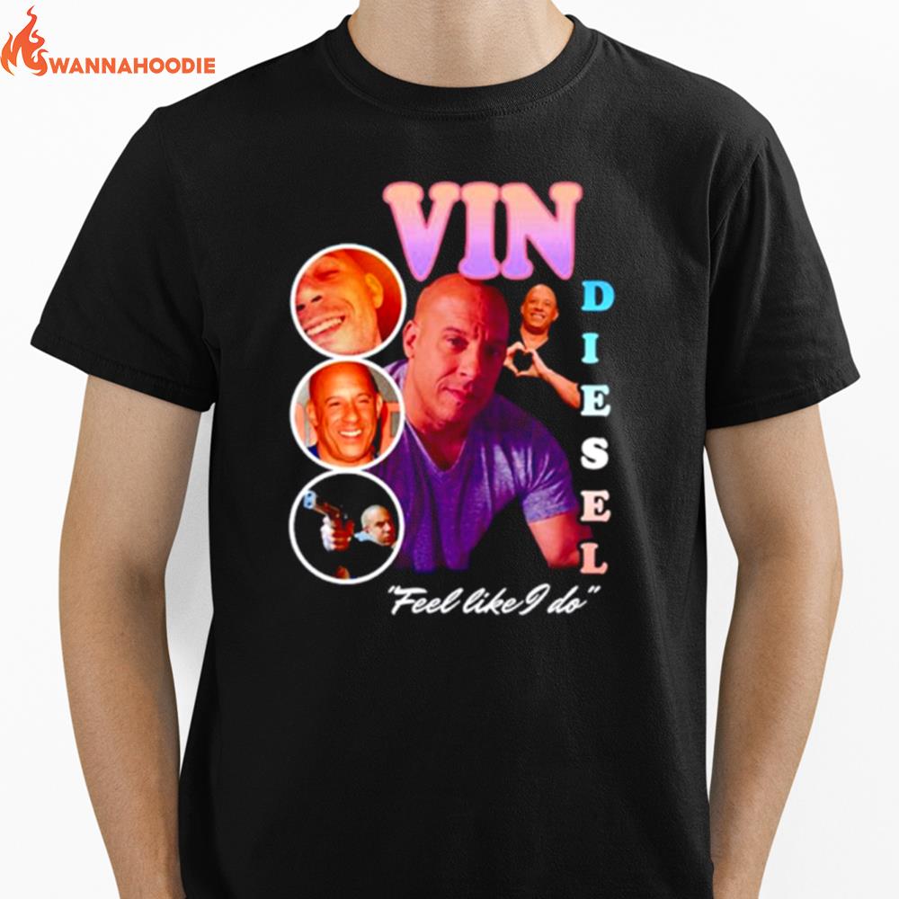 Vin Diesel Feel Like I Do Unisex T-Shirt for Men Women